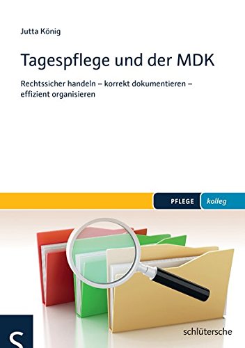 Tagespflege und der MDK: Rechtssicher handeln - korrekt dokumentieren - effizient organisieren (PFLEGE kolleg) von Schlütersche